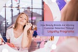 How beauty brands are winning customer retention through loyalty programs