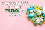 How long does it take tylenol to work?