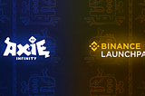 Axie Infinity (AXS) is the next Binance Launchpad project!