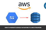 How to migrate Google DataStore to AWS DynamoDB