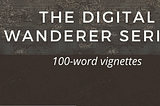 The Digital Wanderer Series: Stories 31–35