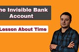 The Invisible Bank Account: A Precious Lesson About Time | The Unchained Life