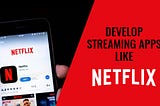 How To Build a Video Streaming App like Netflix