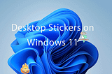 How to Enable and Use Desktop Stickers on Windows 11