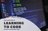 8 Important Pros and Cons of Learning to Code