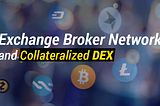 GRAFT EXCHANGE BROKER NETWORK LAYER AND COLLATERALIZED DEX