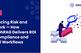 Reducing Risk and Rework — How GraphRAG Delivers ROI in Compliance and Legal Workflows