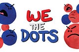 We The Dots: A cartoon tale of politics and togetherness