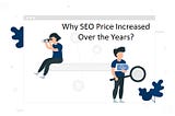 Why Has The SEO Price Increased Over The Years?