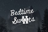 BEDTIME SWEETS sci-/fi horror anthology podcast.