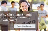 Why Christians Should Prioritize Community Involvement | Pastor Gary Petersen | Philanthropy &…