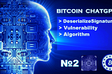 BitcoinChatGPT №2 DeserializeSignature Vulnerability Algorithm