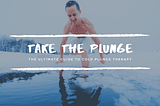 The Ultimate Guide to Cold Plunge Therapy