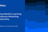 Using Machine Learning to Improve Marketing Productivity — Akkio