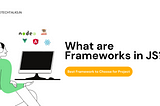 What are Frameworks in JS and What is the Best Framework to Choose for Your Project?