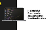 [11] Helpful Functions in Javascript that You Need to Know
