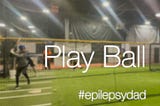 Play Ball — Epilepsy Dad