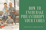 How to Encourage Philanthropy in Your Family | Maribeth Jezek | Philanthropy