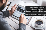Impact of Digital Marketing on Entrepreneurial Ventures — Muhammad Babangida | Professional…