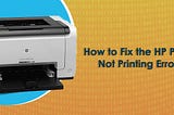 How To Fix The HP Printer Not Printing Error