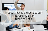 How to Lead Your Team with Empathy | George Koveos | Professional Overview