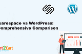Squarespace vs WordPress: A Comprehensive Comparison