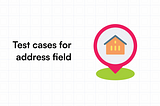 Test Cases For Address Field | How to Write (Samples)?
