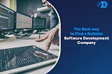 The Best Way to Find a Reliable Software Development Company