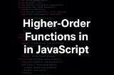 Higher-Order Functions in JavaScript