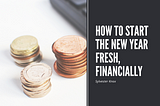 How to Start the New Year Fresh, Financially