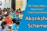 Akanksha Scheme: MP Tribal Affairs Department Coaching | Khan Global Studies Blogs