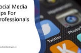 Social Media Tips For Professionals | Bob Weidinger | Professional Overview