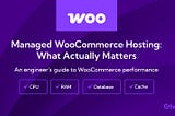 Managed WooCommerce Hosting: What Actually Matters
