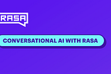 How to build a conversational AI assistant with Rasa