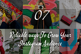 7 Most Reliable Ways To Grow Your Audience On Instagram