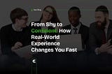 From Shy to Confident: How Real-World Experience Changes You Fast — Engagify