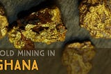 How To Buy A Goldmine In Ghana (An Experience That Both Haunts Me And Makes Me Millions)