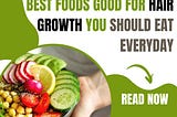 Best Foods Good for Hair Growth you should Eat Everyday