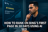 How to Rank on Bing’s First Page in 30 Days Using AI SEO