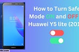 How to Turn Safe Mode ON and OFF in Huawei Y5 lite (2018)