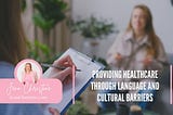 Providing Healthcare Through Language and Cultural Barriers | Jenn Christine