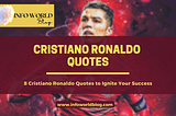 8 Cristiano Ronaldo Quotes to Ignite Your Success