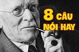 8 câu danh ngôn của Carl Jung sẽ giúp thay đổi cách bạn Suy nghĩ và Sống
