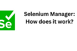 How does the SeleniumManager work?