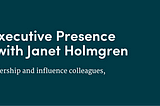 Developing Executive Presence: Q&A with Janet Holmgren