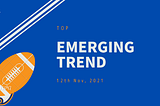 Weekly: Emerging Trend 12th Nov 2021