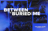 Between The Buried And Me Celebrate 10 years of Colors at The Opera House