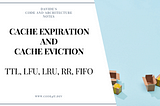 Davide’s Code and Architecture Notes — Cache Expiration vs Cache Eviction (and Eviction Policies)