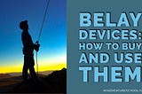 Belay Devices: How To Buy And Use Them