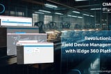 Revolutionizing Field Device Management with CIM Edge Platform